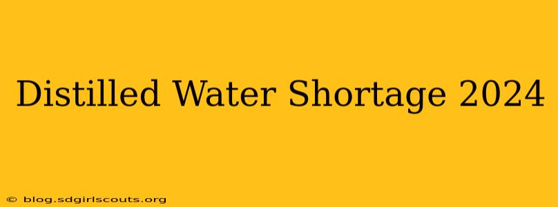Distilled Water Shortage 2024