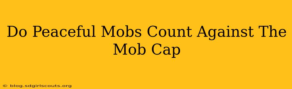 Do Peaceful Mobs Count Against The Mob Cap