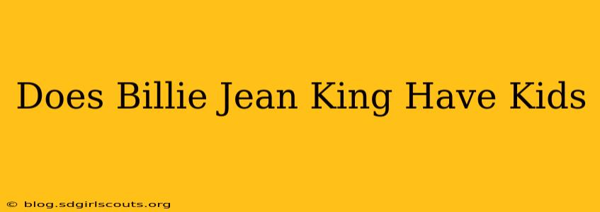 Does Billie Jean King Have Kids