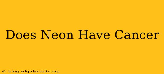 Does Neon Have Cancer