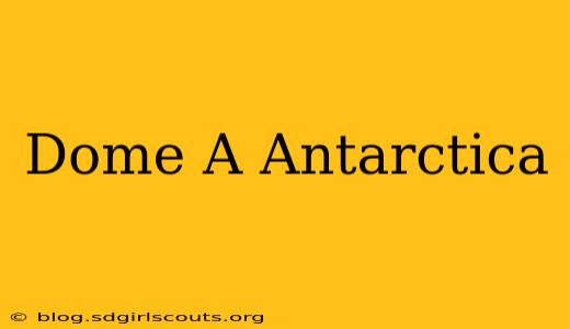 Dome A Antarctica