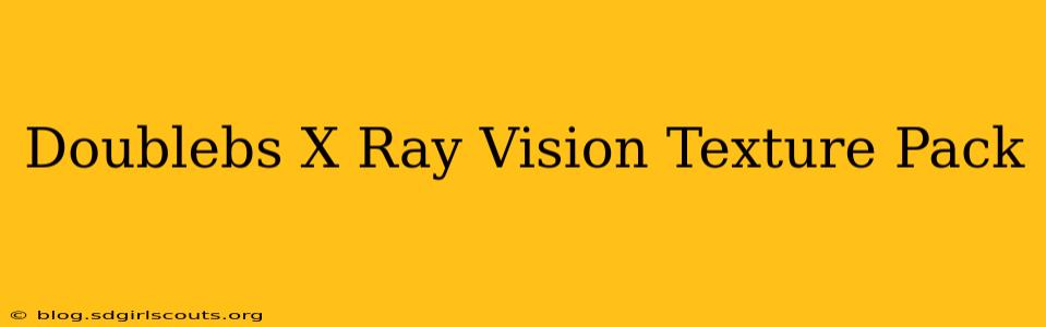 Doublebs X Ray Vision Texture Pack