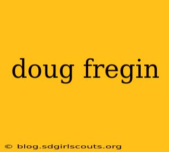 doug fregin