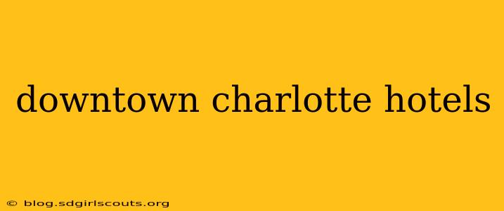 downtown charlotte hotels