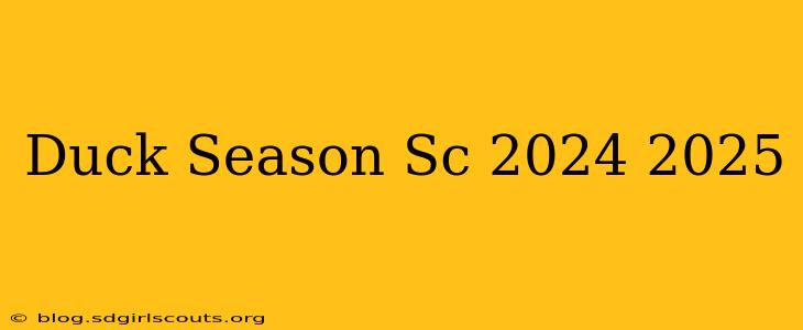 Duck Season Sc 2024 2025