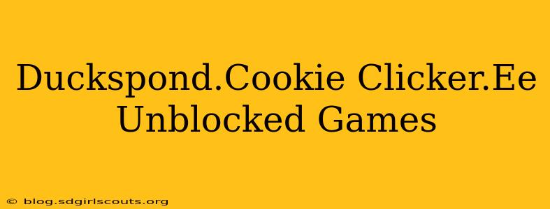 Duckspond.Cookie Clicker.Ee Unblocked Games