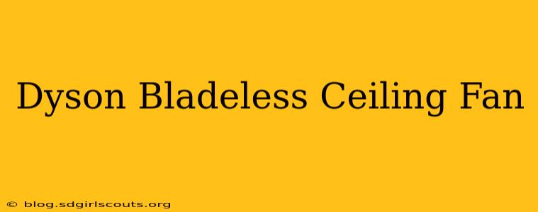 Dyson Bladeless Ceiling Fan