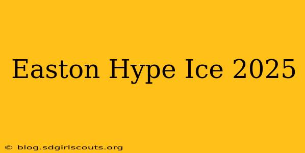 Easton Hype Ice 2025