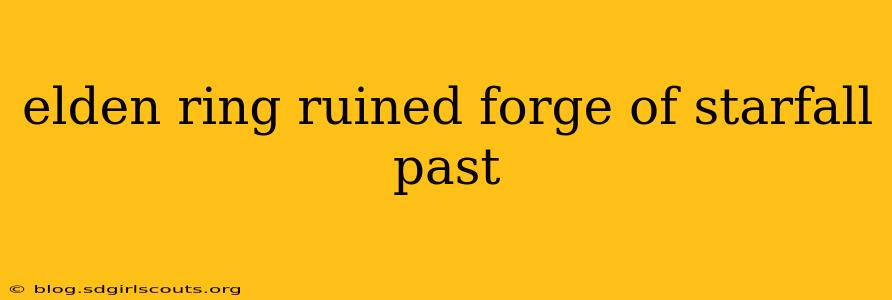 elden ring ruined forge of starfall past