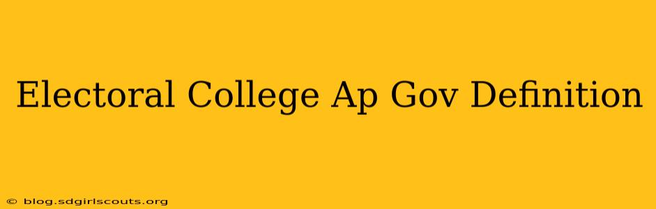 Electoral College Ap Gov Definition