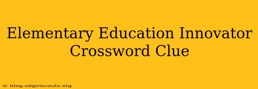 Elementary Education Innovator Crossword Clue