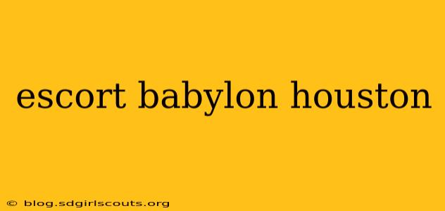 escort babylon houston