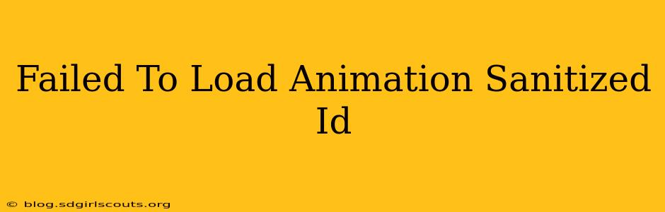 Failed To Load Animation Sanitized Id