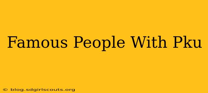 Famous People With Pku