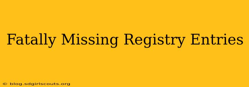 Fatally Missing Registry Entries