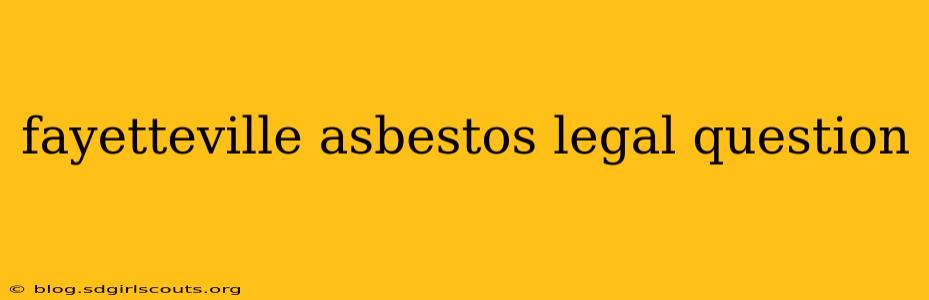 fayetteville asbestos legal question