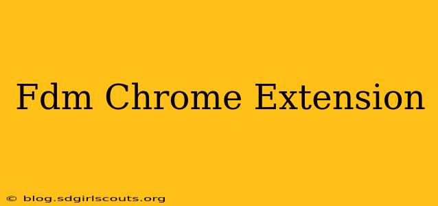 Fdm Chrome Extension