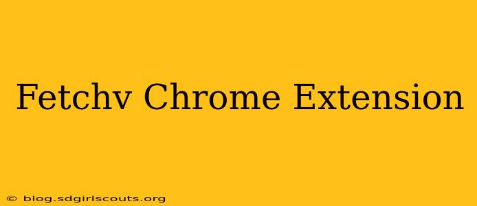 Fetchv Chrome Extension