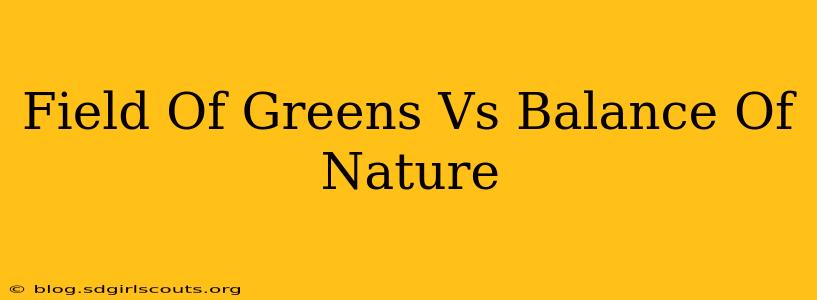 Field Of Greens Vs Balance Of Nature