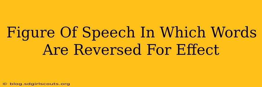 Figure Of Speech In Which Words Are Reversed For Effect