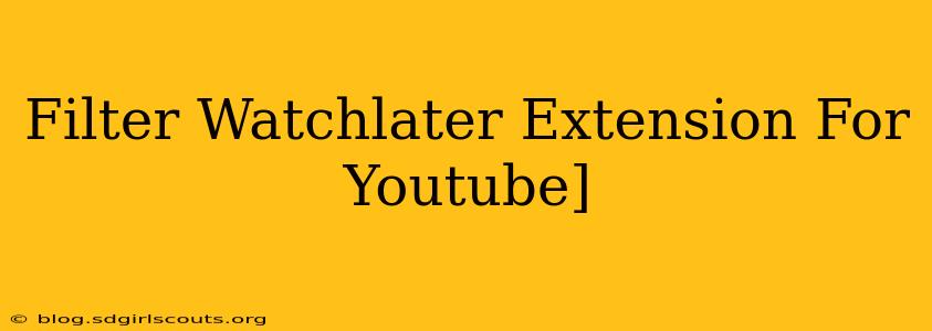 Filter Watchlater Extension For Youtube]