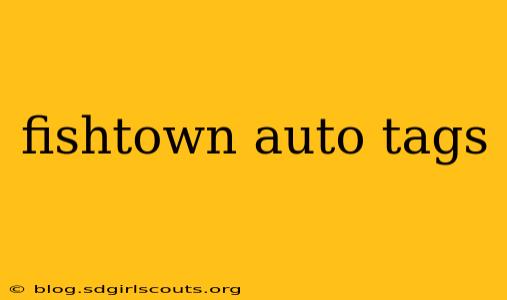 fishtown auto tags