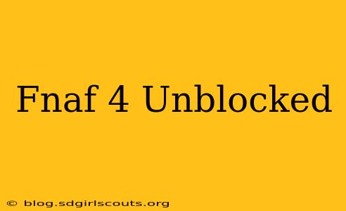 Fnaf 4 Unblocked