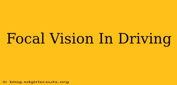 Focal Vision In Driving