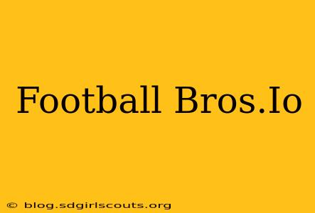 Football Bros.Io