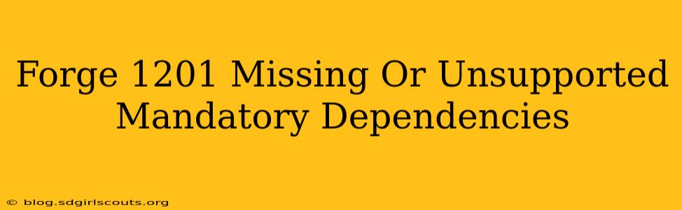 Forge 1201 Missing Or Unsupported Mandatory Dependencies