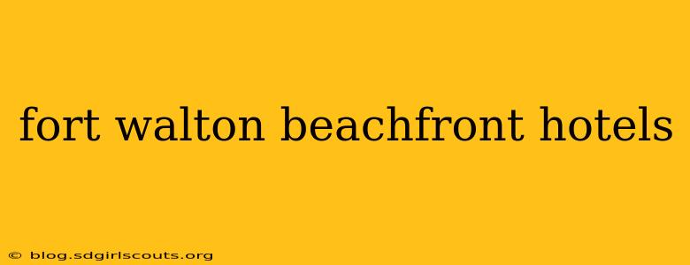 fort walton beachfront hotels