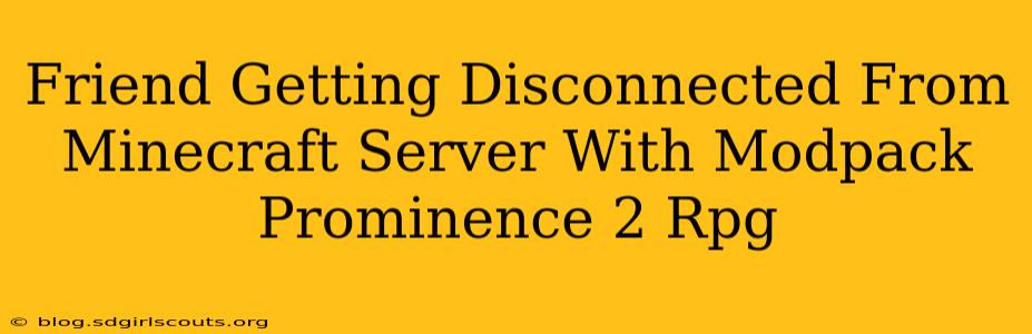 Friend Getting Disconnected From Minecraft Server With Modpack Prominence 2 Rpg