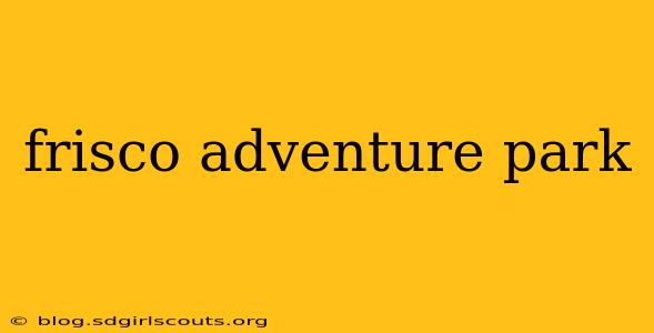 frisco adventure park
