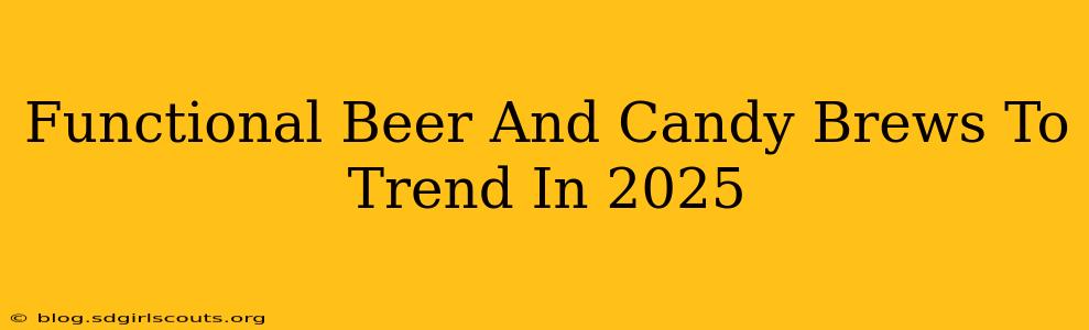 Functional Beer And Candy Brews To Trend In 2025