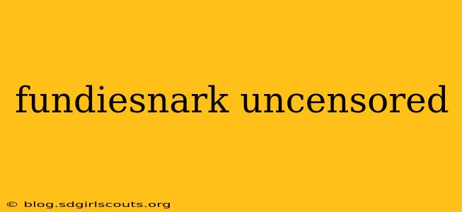 fundiesnark uncensored