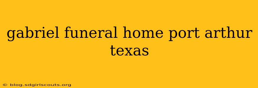 gabriel funeral home port arthur texas