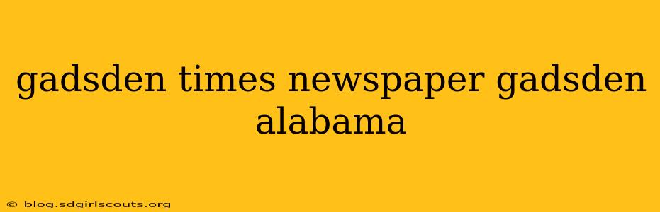 gadsden times newspaper gadsden alabama