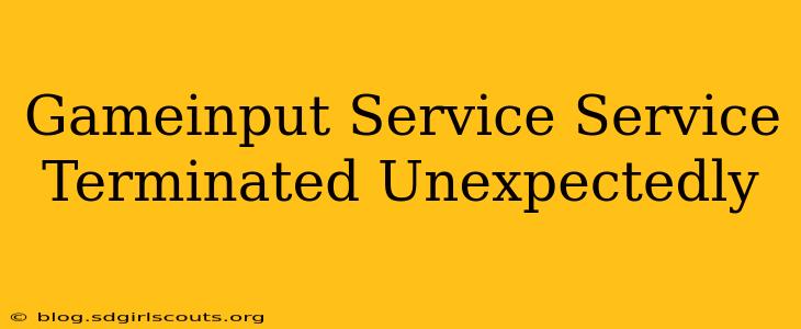 Gameinput Service Service Terminated Unexpectedly