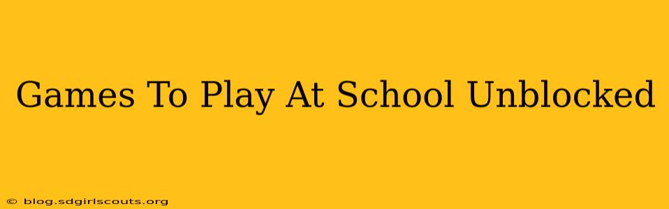 Games To Play At School Unblocked