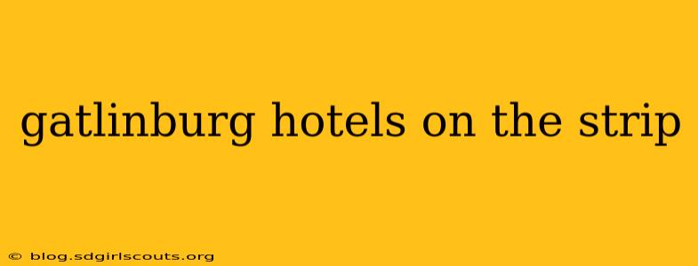 gatlinburg hotels on the strip
