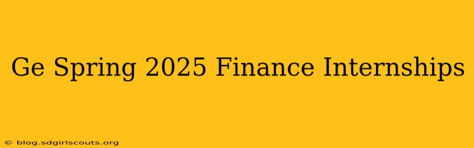 Ge Spring 2025 Finance Internships