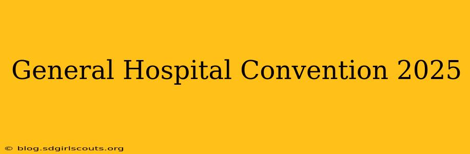 General Hospital Convention 2025