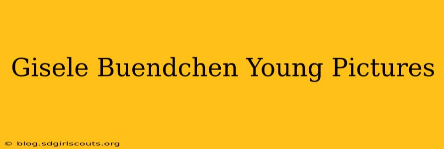 Gisele Buendchen Young Pictures