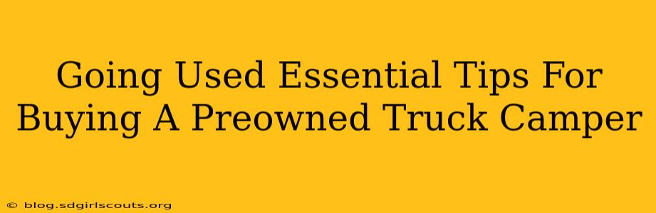Going Used Essential Tips For Buying A Preowned Truck Camper