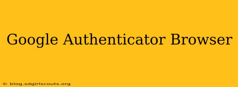 Google Authenticator Browser