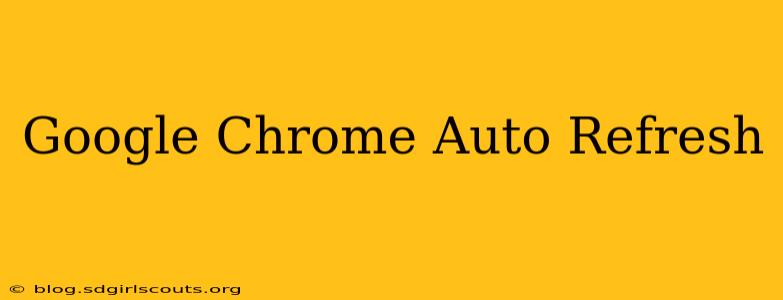 Google Chrome Auto Refresh