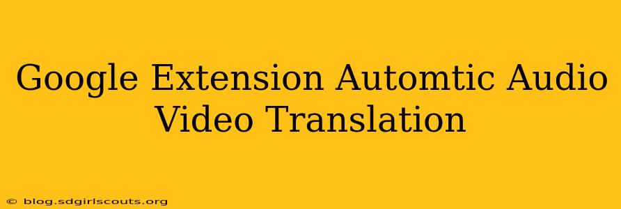 Google Extension Automtic Audio Video Translation