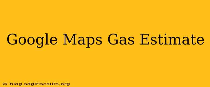 Google Maps Gas Estimate