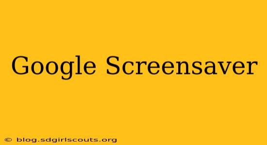Google Screensaver