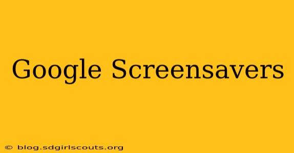 Google Screensavers